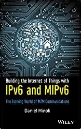 Buy Building the Internet of Things with IPv6 and MIPv6: The Evolving ...