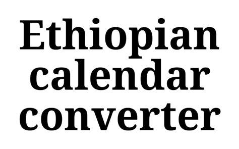 Ethiopian Calendar Converter, Ethiopian Calendar Converter, Date ...