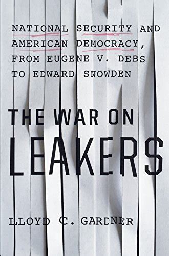 The War on Leakers: National Security and American Democracy, from ...