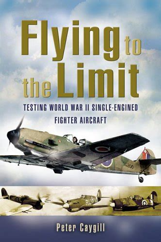 Buy Flying to the Limit: Testing World War Ii Single-engined Fighter ...