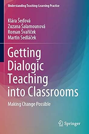 Getting Dialogic Teaching into Classrooms: Making Change Possible ...