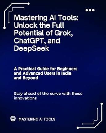 Mastering AI Tools: Unlock the Full Potential of Grok, ChatGPT, and ...