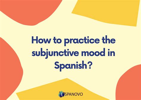 How to practice the subjunctive mood in Spanish? - Espanovo