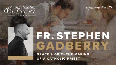 EP30 | Grace & Grit: The Making of a Catholic Priest — Fr. Stephen ...