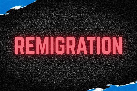 What Is “Remigration”? - Global Project Against Hate and Extremism