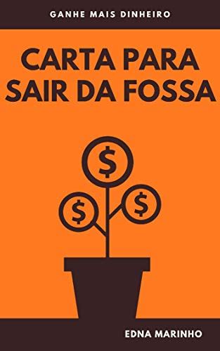 Carta para sair da fossa: Ganhe mais dinheiro (Caminhos para uma nova ...