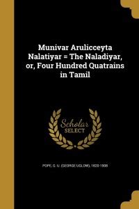 Munivar Arulicceyta Nalatiyar = The Naladiyar, or, Four Hundred ...