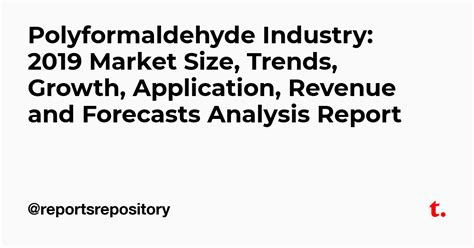 Polyformaldehyde Industry: 2019 Market Size, Trends, Growth ...