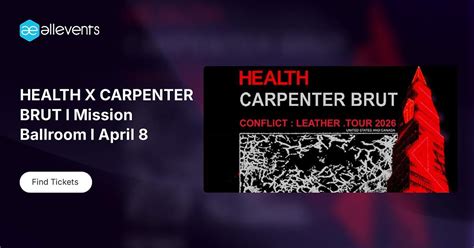 HEALTH X CARPENTER BRUT l Mission Ballroom l April 8, Mission Ballroom ...