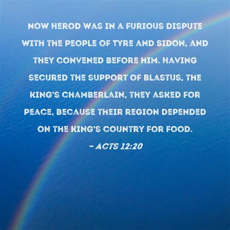 Acts 12:20 Now Herod was in a furious dispute with the people of Tyre ...
