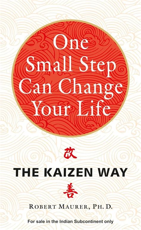 One Small Step Can Change Your Life: The Kaizen Way by Robert Maurer ...