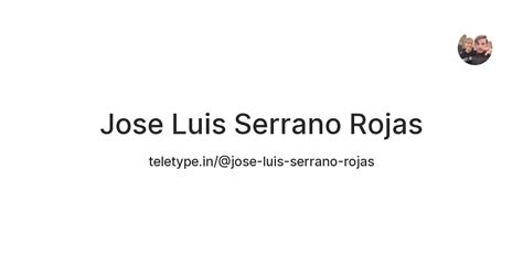 Jose Luis Serrano Rojas — Teletype