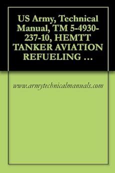 US Army, Technical Manual, TM 5-4930-237-10, HEMTT TANKER AVIATION ...