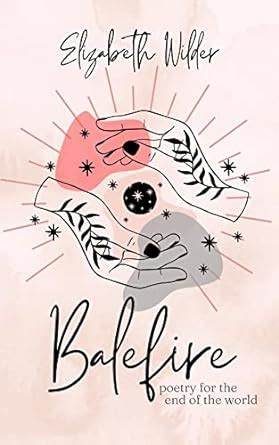 Balefire: Poetry for the End of the World (Poetry by Elizabeth Wilder ...