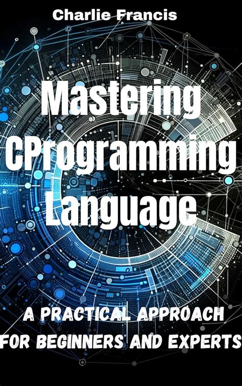 Mastering C Programming Language: A Practical Approach for Beginners ...