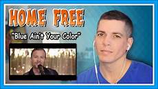 Your Color by Home Free Reaction Quot Blue Ain T Your Color Quot Keith Your Color