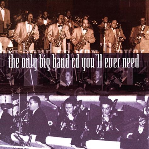 The Only Big Band CD You'll Ever Need: Various Artists, Traditional ...