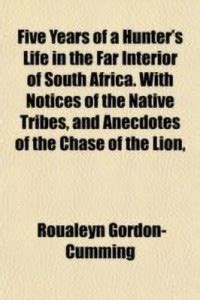 Five Years of a Hunter's Life in the Far Interior of South Africa. with ...