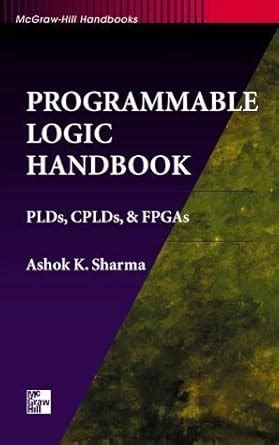 Programmable Logic Handbook: PLDs, CPLDs and FPGAs (McGraw-Hill ...