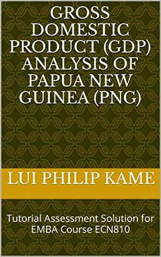 Gross Domestic Product (GDP) Analysis of Papua New Guinea (PNG ...
