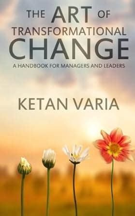 Buy The Art of Transformational Change: A Handbook for Managers and ...