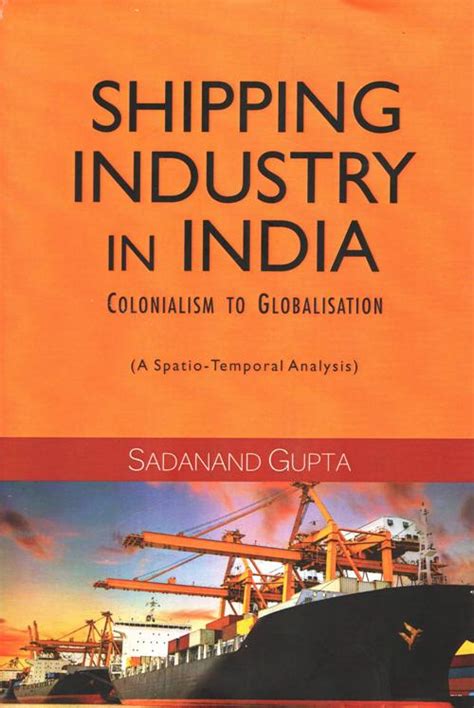 SHIPPING INDUSTRY IN INDIA: Colonialism To Globalisation (A Spatio ...