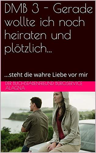 DMB 3 - Gerade wollte ich noch heiraten und plötzlich... : ...steht die ...