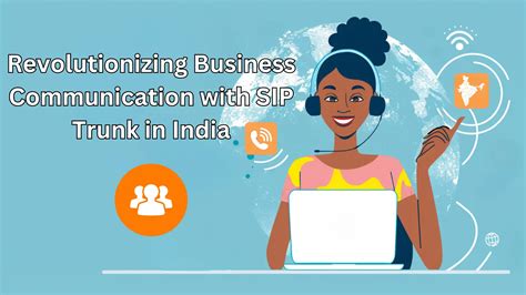 SIP Trunk in India. Business Communication Solutions. India!