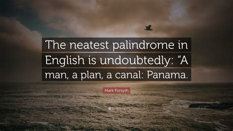Mark Forsyth Quote: “The neatest palindrome in English is undoubtedly ...