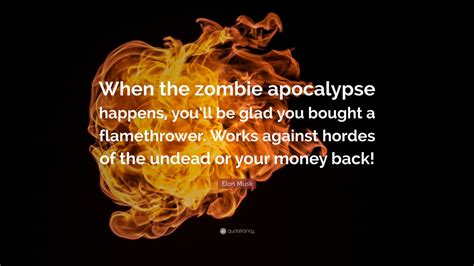Elon Musk Quote: “When the zombie apocalypse happens, you’ll be glad ...