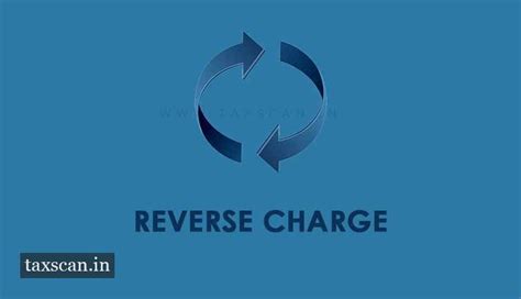 Reverse Charge Mechanism Extended till 30th September 2019 [Read ...