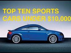 top 10 used sports cars 10k quot top ten sports cars 10 000 quot sports cars top 10 used sports cars 10k quot top ten sports cars 10 000 quot sports cars