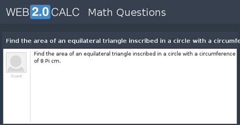 View question - Find the area of an equilateral triangle inscribed in a ...
