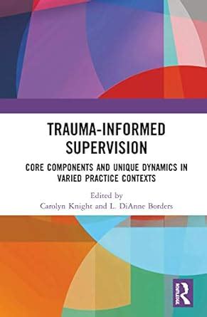 Buy Trauma-Informed Supervision: Core Components and Unique Dynamics in ...