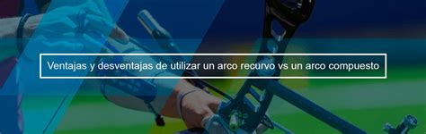 Ventajas del arco compuesto