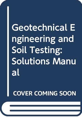 Solutions Manual (Geotechnical Engineering and Soil Testing) : Al ...