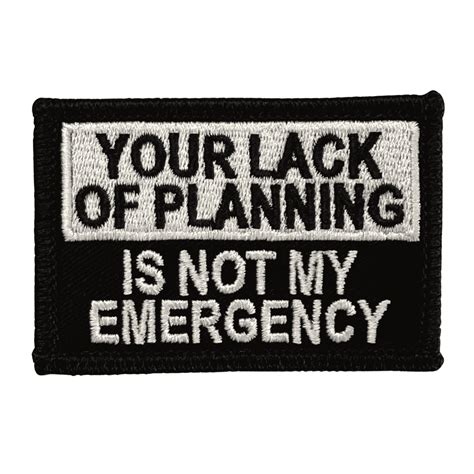 Your Lack Of Planning Is Not My Emergency Patch - Black-White Notchgear.com