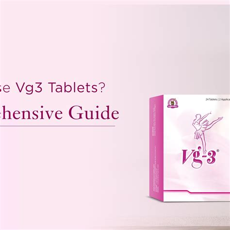 How to Use Vg3 Tablets? A Comprehensive Guide