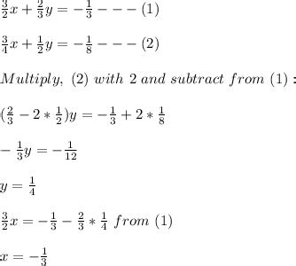 Simultaneous linear equations Solve 3/2x +2/3y =-1/3 and 3/4x + 1/2y ...