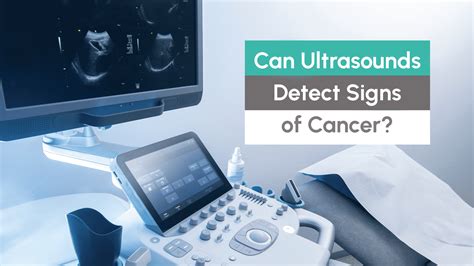 Ultrasound and Cancer: Can a Scan Detect Cancer?