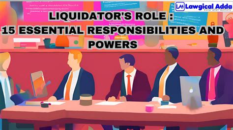 Liquidator's Role: 15 Essential Responsibilities and Powers