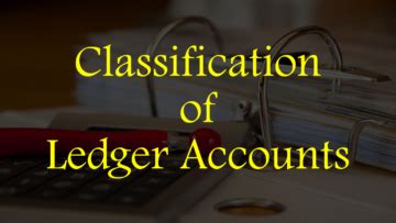 Classification of Ledger Accounts