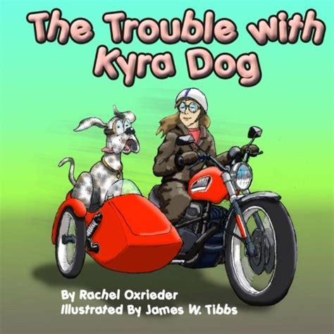 The Trouble with Kyra Dog: Oxrieder, Rachel, Tibbs, James W ...