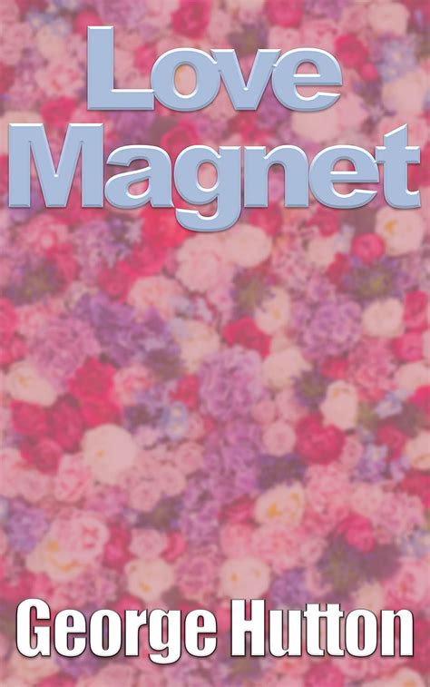 Love Magnet: Re-Calibrate Your Love Instinct And Maximize Your Magnetic ...