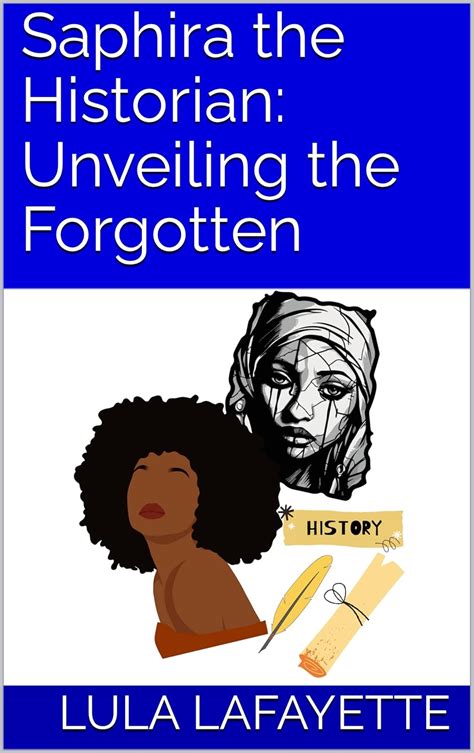 Saphira the Historian: Unveiling the Forgotten eBook : Lafayette, Lula ...