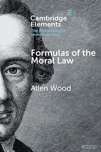 Formulas of the Moral Law (Elements in the Philosophy of Immanuel Kant ...