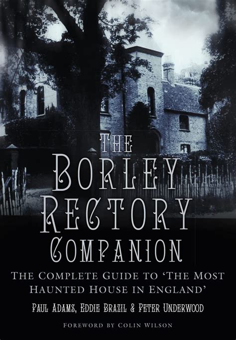 The Borley Rectory Companion: The Complete Guide to 'The Most Haunted ...