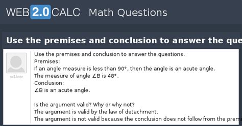 View question - Use the premises and conclusion to answer the questions.
