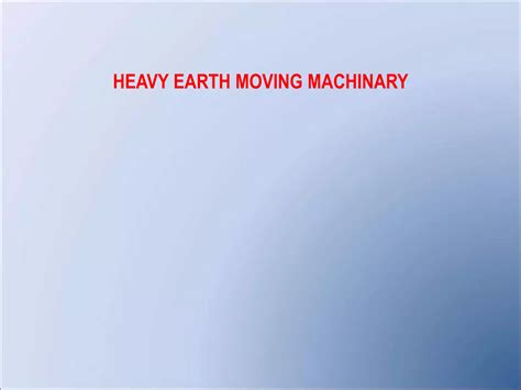 Heavy earth moving machinary | PPT