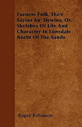 Forness Folk, The'r Sayins An' Dewins, Or, Sketches Of Life And ...